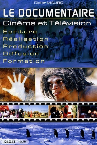 Livrenpoche : Le documentaire : Cinéma et Télévision Ecriture-Réalisation-Production-Diffusion-Formation - Didier Mauro - Livre