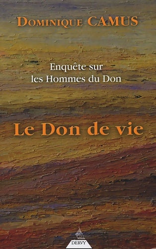 Enquête sur les hommes du Don. La maîtrise du destin - Dominique Camus - Livre