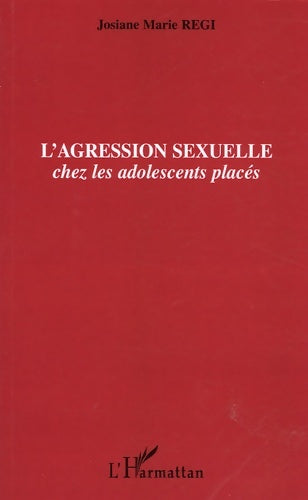 Livrenpoche : L'agression sexuelle : Chez les adolescents placés - Josiane Régi - Livre