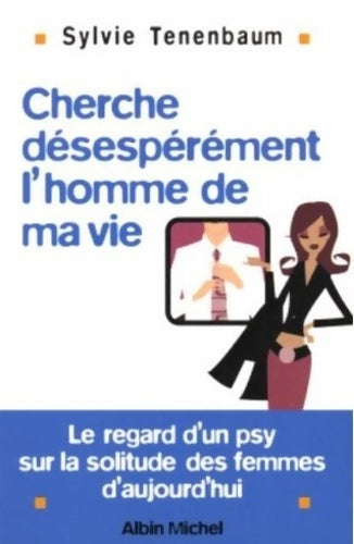 Livrenpoche : Cherche désespérément... L'homme de ma vie ! Le regard d'un psy sur la solitude des femmes d'aujourd'hui - Sylvie Tenenbaum - Livre