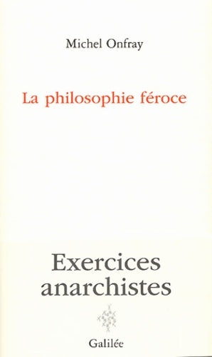 Livrenpoche : La philosophie féroce : Exercices anarchistes - Michel Onfray - Livre