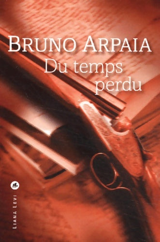 Livrenpoche : Du temps perdu - Bruno Arpaia - Livre