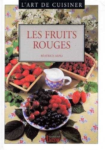 Livrenpoche : L'art de cuisiner : Les fruits rouges - Béatrice Aepli - Livre