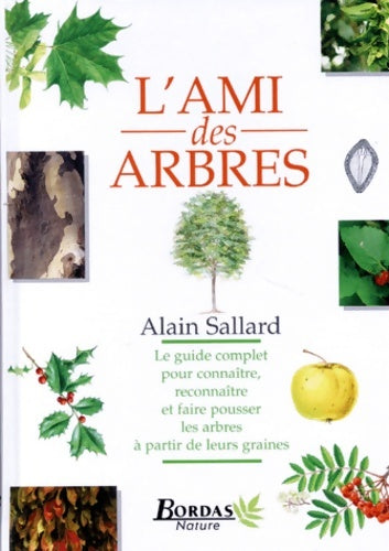 Livrenpoche : L'ami des arbres : Le guide complet pour connaître reconnaître et faire pousser les arbres à partir de leurs graines - Sallard - Livre