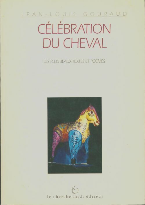 Livrenpoche : Célébration Du Cheval . Les Plus Beaux Textes Et poèmes - Jean-Louis Gouraud - Livre