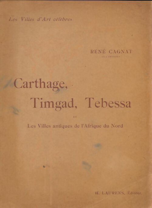 Livrenpoche : Carthage, Timgad, Tébessa et les villes antiques de l'Afrique du nord - René Cagnat - Livre