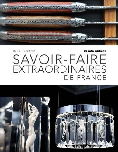 Livrenpoche : Savoir-faire extraordinaires de France - Maud Tyckaert - Livre