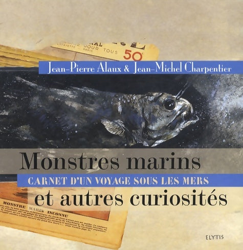 Livrenpoche : Monstres marins et autres curiosités : Carnet d'un voyage sous les mers - Jean-Pierre Alaux - Livre