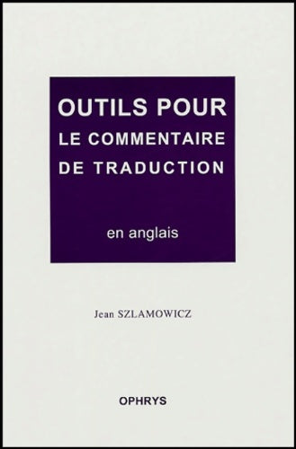 Livrenpoche : Outils pour le commentaire de traduction en anglais - à l'épreuve d'agrégation interne - Jean Szlamowicz - Livre