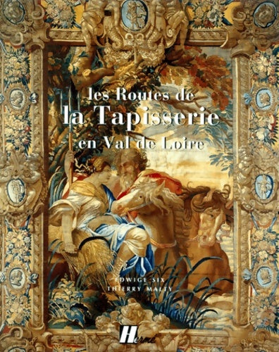 Livrenpoche : Les routes de la tapisserie en Val de Loire - Edwige Six - Livre