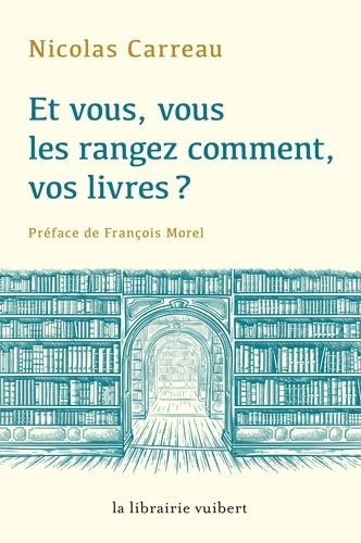 Livrenpoche : Et vous vous les rangez comment vos livres ? - Nicolas Carreau - Livre