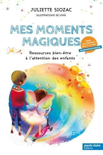 Livrenpoche : Mes moments magiques : Ressources bien-être à l'attention des enfants - Juliette Siozac - Livre