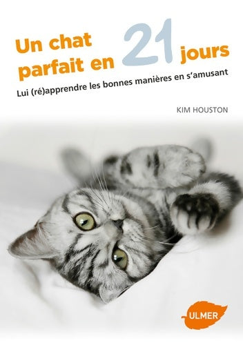 Livrenpoche : Un chat parfait en 21 jours - Lui apprendre les bonnes manières en s'amusant - Kim Houston - Livre