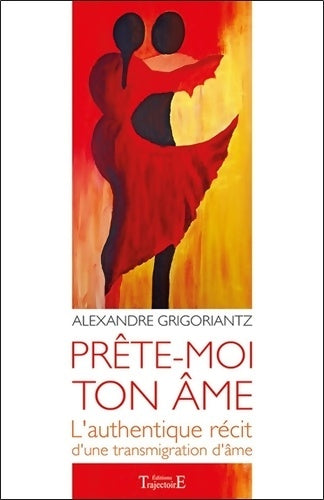 Livrenpoche : Prête-moi ton âme : L'authentique récit d'une transmigration d'âme - Alexandre Grigoriantz - Livre