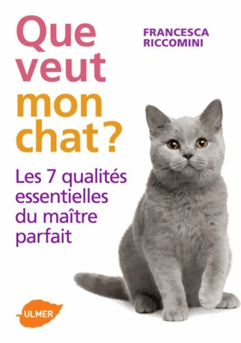 Livrenpoche : Que veut mon chat ? Les 7 qualités essentielles du maître parfait - Francesca Riccomini - Livre