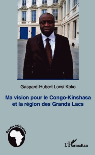 Livrenpoche : Ma vision pour le Congo-Kinshasa et la région des Grands Lacs - Gaspard-Hubert Lonsi Koko - Livre
