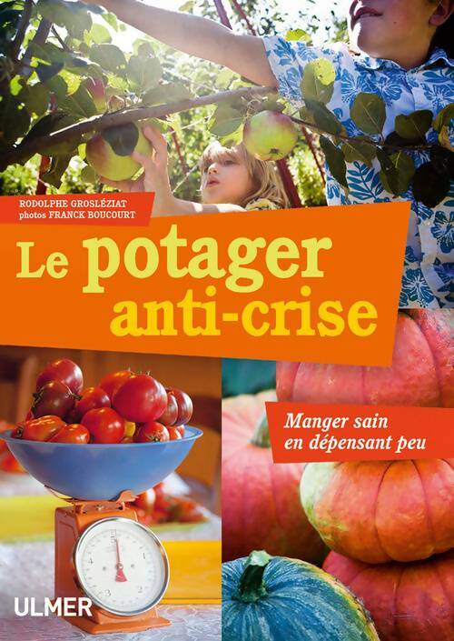 Livrenpoche : Le Potager anti-crise. Manger sain en dépensant peu - Rodolphe Grosleziat - Livre