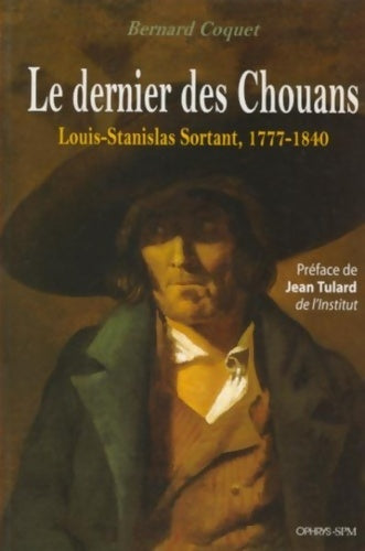 Livrenpoche : Le dernier des Chouans Louis-Stanislas Sortant 1777-1840 - Bernard Coquet - Livre