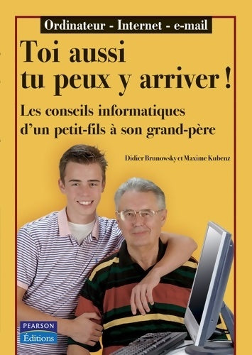 Livrenpoche : Ordinateur - Internet - E-mail... Toi aussi tu peux y arriver! Les conseils informatiques d'un petit-fils à son grand-père - Didier Brunowsky - Livre