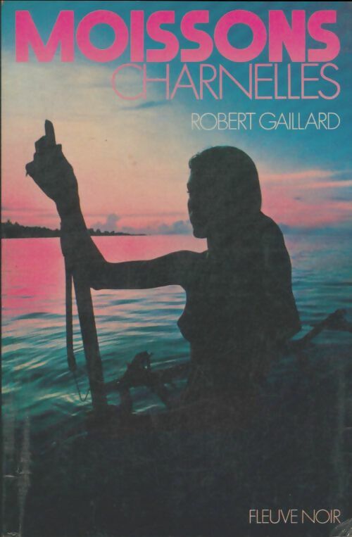 Livrenpoche : Moissons charnelles - Robert Gaillard - Livre
