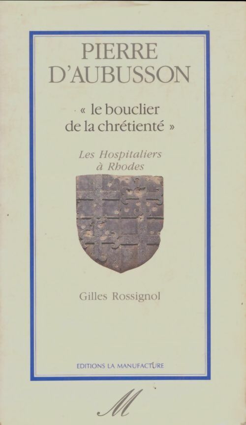 Livrenpoche : Pierre d'Aubusson le bouclier de la chrétienté  - Gilles Rossignol - Livre