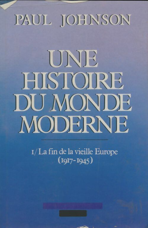Livrenpoche : Une histoire du monde moderne Tome I : La fin de la vieille Europe (1917-1945) - Paul Johnson - Livre