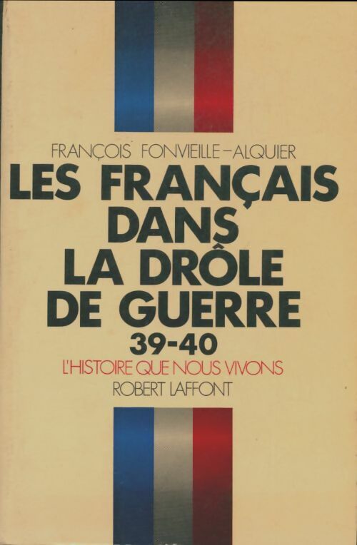 Livrenpoche : Les français dans la drôle de guerre - François Fonvieille-Alquier - Livre