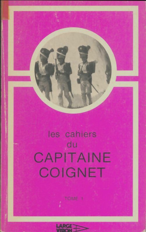 Livrenpoche : Les cahiers du capitaine Coignet Tome I - Capitaine Coignet - Livre