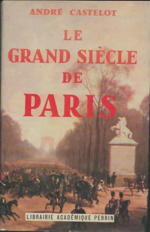 Livrenpoche : Le grand siècle de Paris - André Castelot - Livre