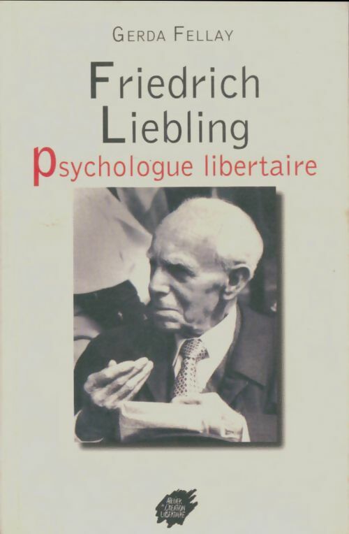 Livrenpoche : Friedrich Liebling psychologue libertaire - Gerda Fellay - Livre