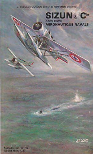 Livrenpoche : Pilote d'hydravion ou Sizun dans l'aéroavale. - J. Selosse-Goujon - Livre
