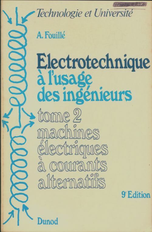 Livrenpoche : Électrotechnique à l'usage des ingénieurs Tome II : Machines électriques à courants alternatifs - André Fouillé - Livre