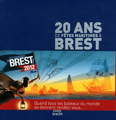 Livrenpoche : 20 ans de fêtes maritimes à Brest. Quand tous les bateaux du monde se donnent rendez-vous... - Sandrine Pierrefeu - Livre