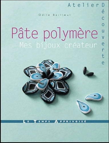 Livrenpoche : Pâte polymère - Des bijoux à créer - Odile Bailloeul - Livre