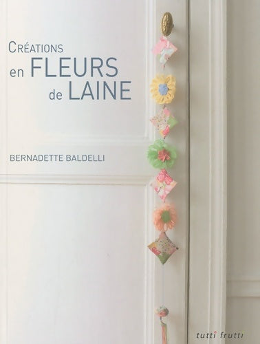 Livrenpoche : Créations en fleurs de laine - Bernadette Baldelli - Livre
