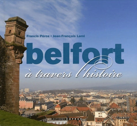 Livrenpoche : Belfort à travers l'histoire - Francis Péroz - Livre