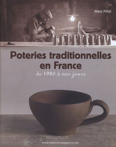Livrenpoche : Poteries traditionnelles en France : De 1980 à nos jours - Marc Pillet - Livre