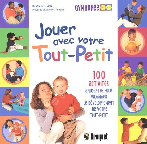 Livrenpoche : Jouer Avec Votre Tout-Petit. 100 Activités Amusantes Pour Maximiser Le développement De Votre Tout-Petit - Wendy Masi - Livre