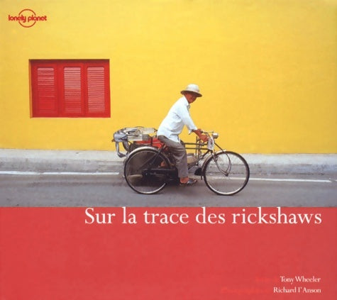 Livrenpoche : Guide Lonely Planet. Sur la trace des rickshaws - Tony Wheeler - Livre
