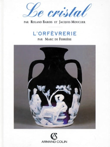 Livrenpoche : Le cristal - L'orfèvrerie - Roland Barois - Jacques Mouclier - Livre