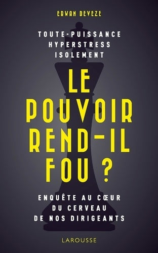 Livrenpoche : Le pouvoir rend-il fou ? : Enquête au c ur du cerveau de nos dirigeants - Erwan Deveze - Livre