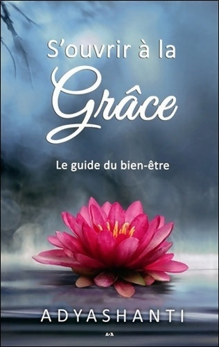 Livrenpoche : S'ouvrir à la grâce - Le guide du bien-être - Adyashanti - Livre