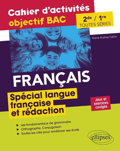 Livrenpoche : Français Seconde et Première toutes séries - Cahier d'activités objectif BAC - Spécial langue française et rédaction - Diane-Audrey Carlier - Livre