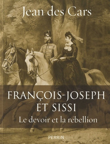 Livrenpoche : François-Joseph et Sissi : Le devoir et la rébellion - Jean Des Cars - Livre