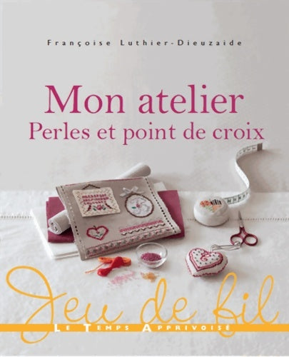 Livrenpoche : Mon atelier perles & point de croix - Françoise Luthier-Dieuzaide - Livre