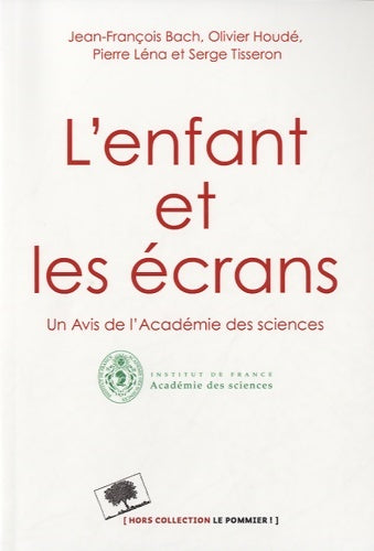 Livrenpoche : L'enfant et les écrans - Avis de l'Académie des Sciences - Jean-François Bach - Livre