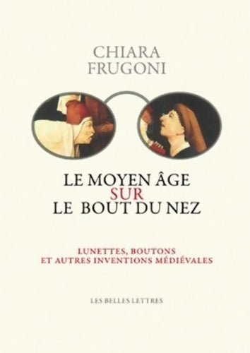 Livrenpoche : Le Moyen Âge sur le bout du nez : Lunettes boutons et autres inventions médiévales - Chiara Frugoni - Livre