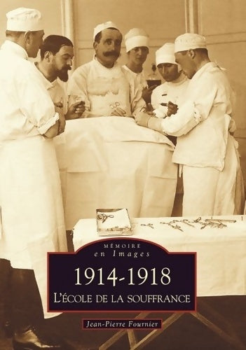 Livrenpoche : 1914-1918 - L'école de la souffrance - Jean-Pierre Fournier - Livre
