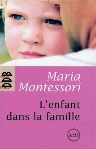 Livrenpoche : L'enfant dans la famille - pédagogie Montessori - Maria Montessori - Livre
