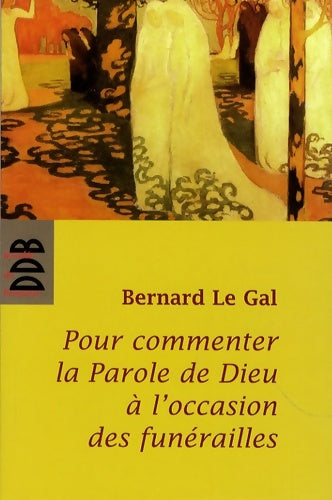 Livrenpoche : Pour commenter la parole de Dieu à l'occasion des funérailles - Bernard Le Gal - Livre
